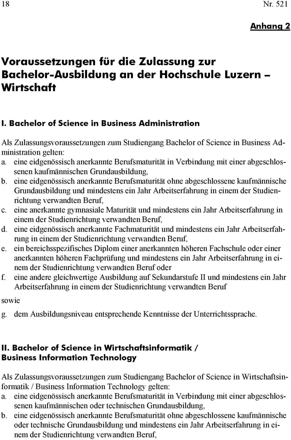 eine eidgenössisch anerkannte Berufsmaturität in Verbindung mit einer abgeschlossenen kaufmännischen Grundausbildung, b.