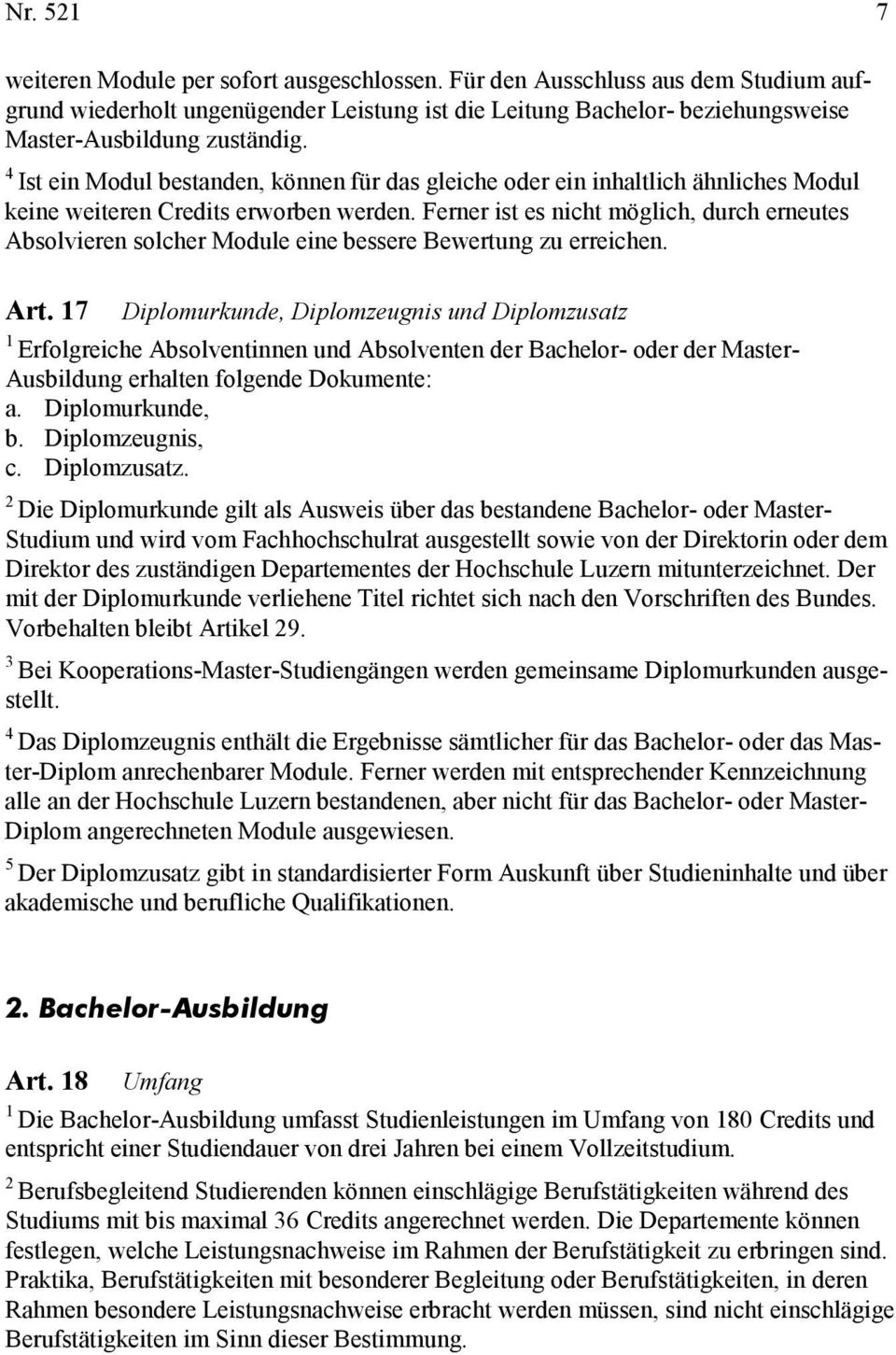 Ferner ist es nicht möglich, durch erneutes Absolvieren solcher Module eine bessere Bewertung zu erreichen. Art.