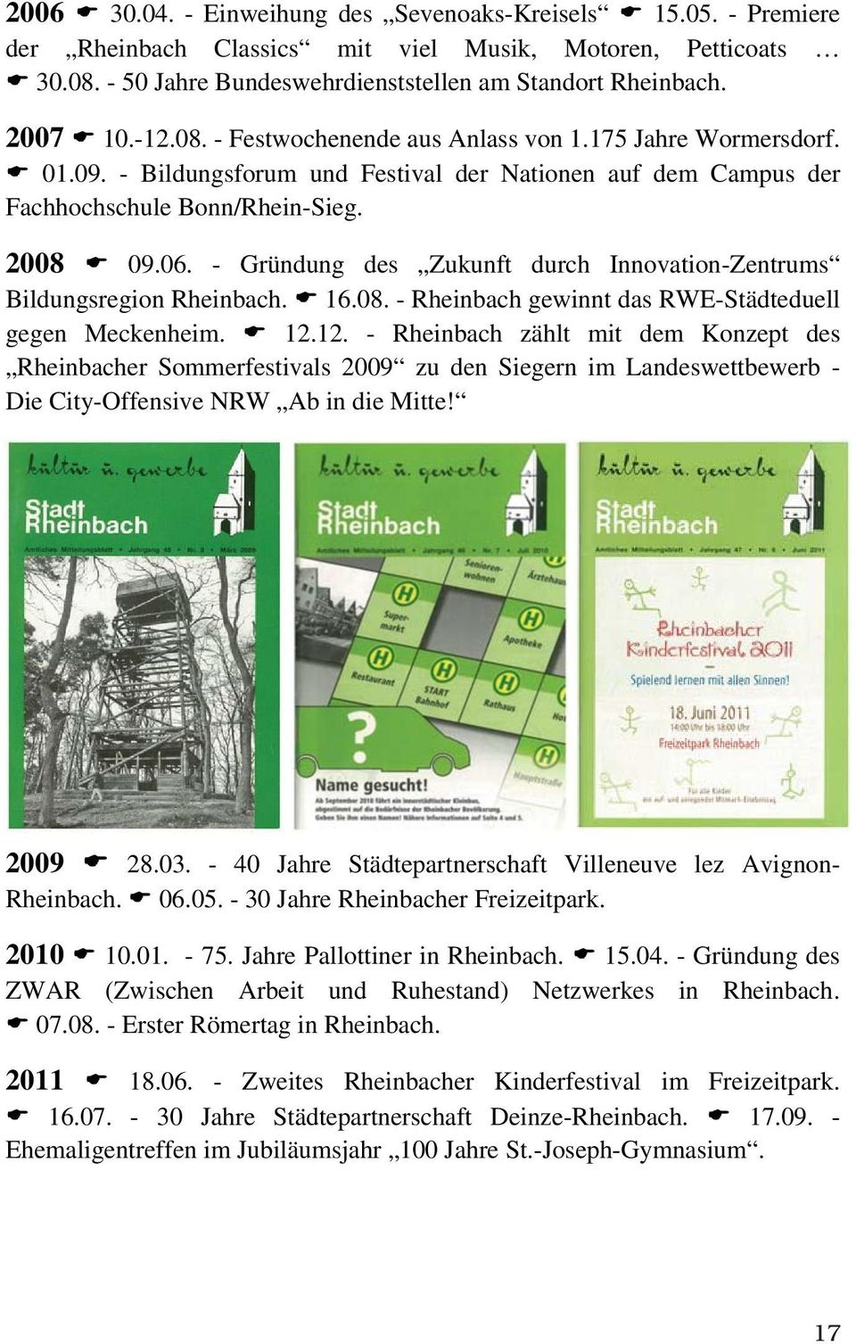 - Gründung des Zukunft durch Innovation-Zentrums Bildungsregion Rheinbach. 16.08. - Rheinbach gewinnt das RWE-Städteduell gegen Meckenheim. 12.