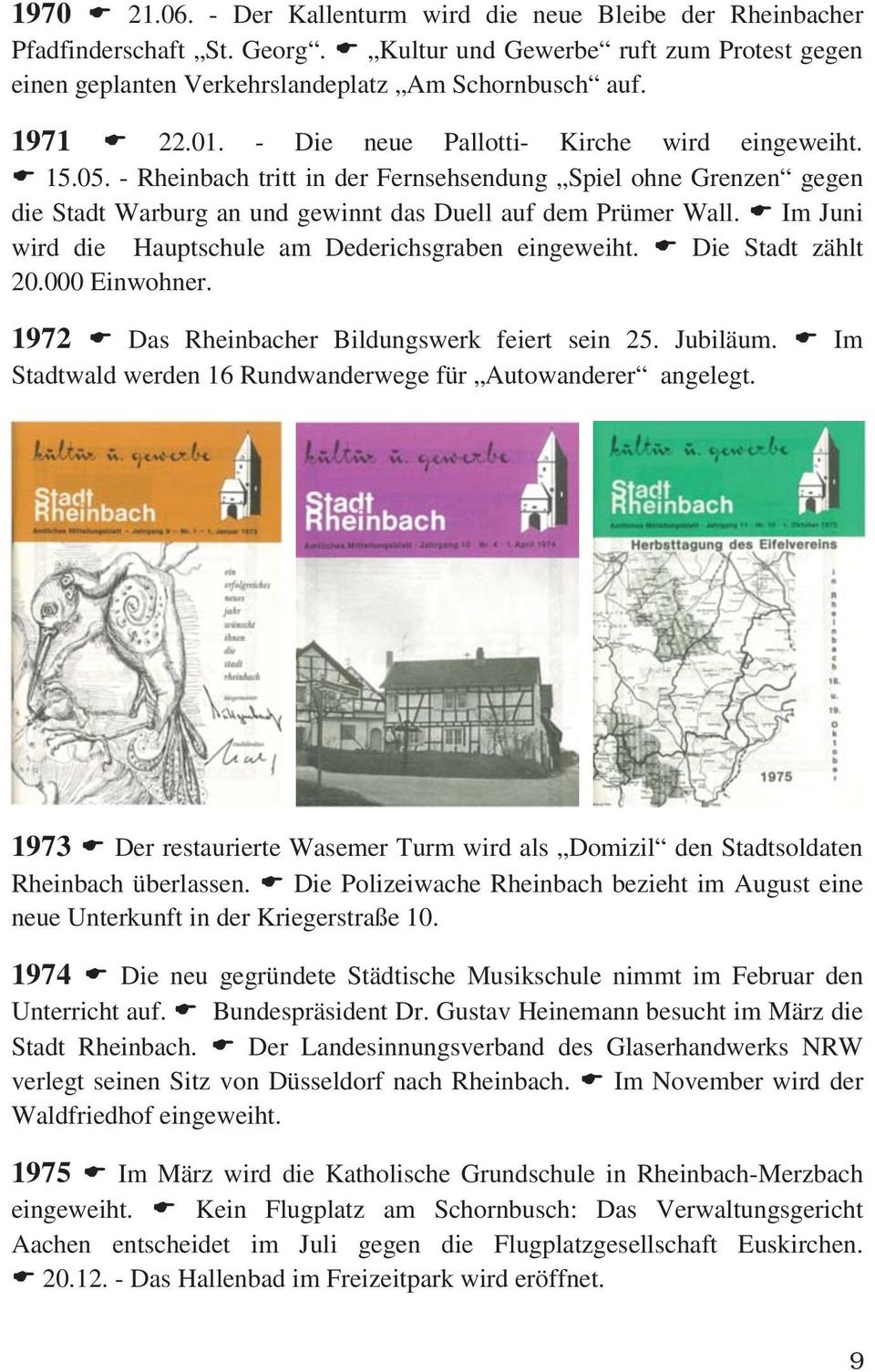 Im Juni wird die Hauptschule am Dederichsgraben eingeweiht. Die Stadt zählt 20.000 Einwohner. 1972 Das Rheinbacher Bildungswerk feiert sein 25. Jubiläum.