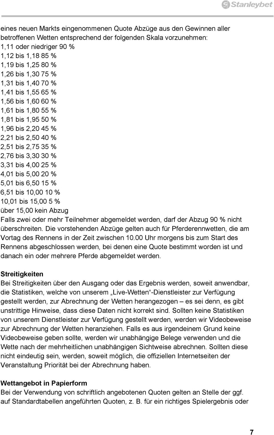 4,00 25 % 4,01 bis 5,00 20 % 5,01 bis 6,50 15 % 6,51 bis 10,00 10 % 10,01 bis 15,00 5 % über 15,00 kein Abzug Falls zwei oder mehr Teilnehmer abgemeldet werden, darf der Abzug 90 % nicht