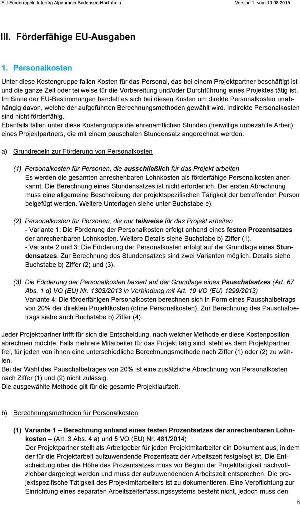 Projektes tätig ist. Im Sinne der EU-Bestimmungen handelt es sich bei diesen Kosten um direkte Personalkosten unabhängig davon, welche der aufgeführten Berechnungsmethoden gewählt wird.