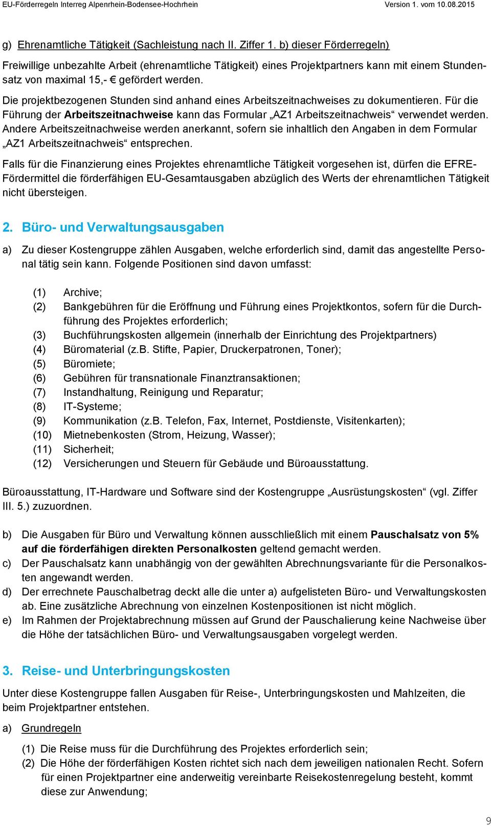 Die projektbezogenen Stunden sind anhand eines Arbeitszeitnachweises zu dokumentieren. Für die Führung der Arbeitszeitnachweise kann das Formular AZ1 Arbeitszeitnachweis verwendet werden.