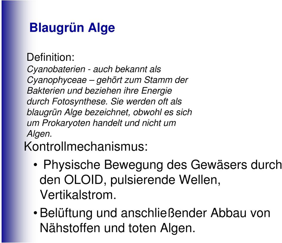 Sie werden oft als blaugrün Alge bezeichnet, obwohl es sich um Prokaryoten handelt und nicht um Algen.