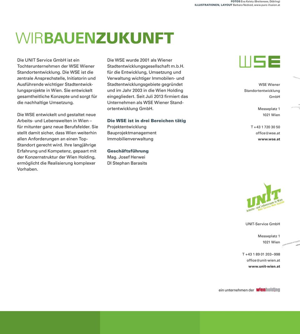 Die WSE ist die zentrale Ansprechstelle, Initiatorin und Ausführende wichtiger Stadtentwicklungsprojekte in Wien. Sie entwickelt gesamtheitliche Konzepte und sorgt für die nachhaltige Umsetzung.