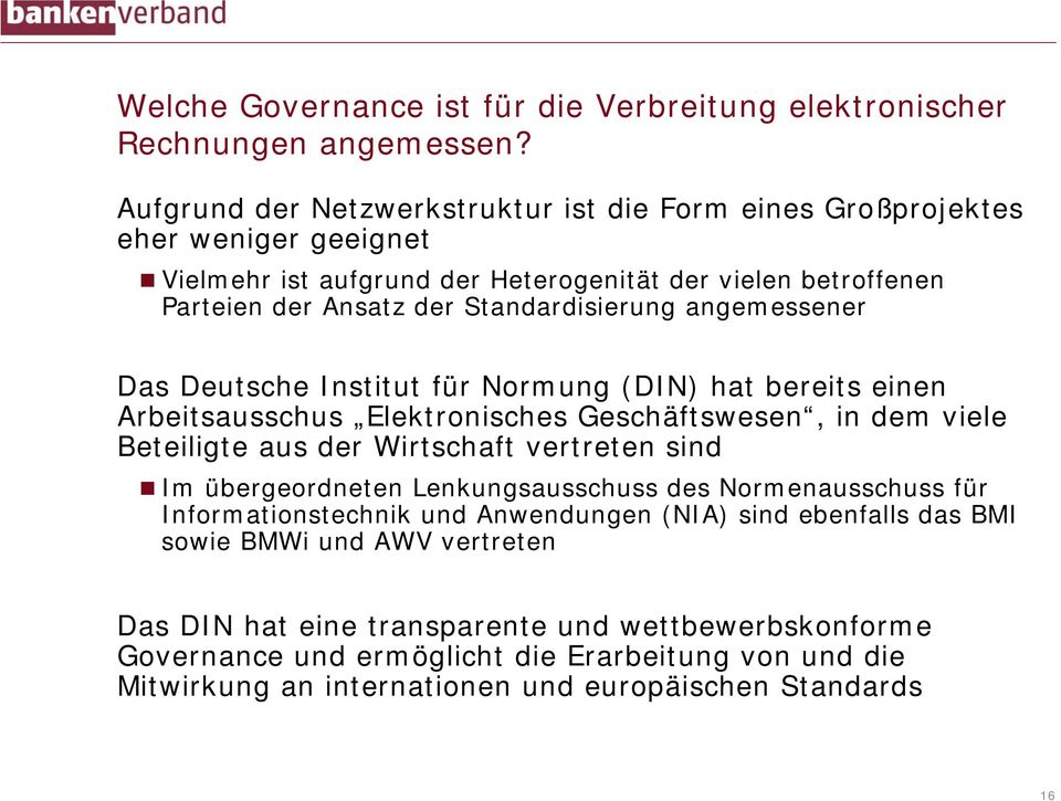 angemessener Das Deutsche Institut für Normung (DIN) hat bereits einen Arbeitsausschus Elektronisches Geschäftswesen, in dem viele Beteiligte aus der Wirtschaft vertreten sind Im