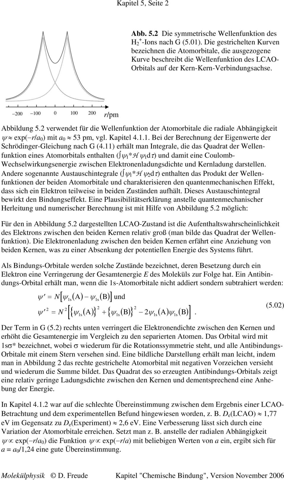 verwendet für die Wellenfuntion der Atomorbitale die radiale Abhängigeit ex( r/a 0 ) mit a 0 5 m vgl. Kaitel 4... Bei der Berechnung der Eigenwerte der Schrödinger-Gleichung nach G (4.