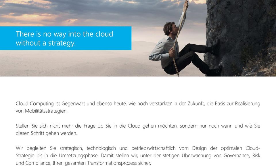 Stellen Sie sich nicht mehr die Frage ob Sie in die Cloud gehen möchten, sondern nur noch wann und wie Sie diesen Schritt gehen werden.