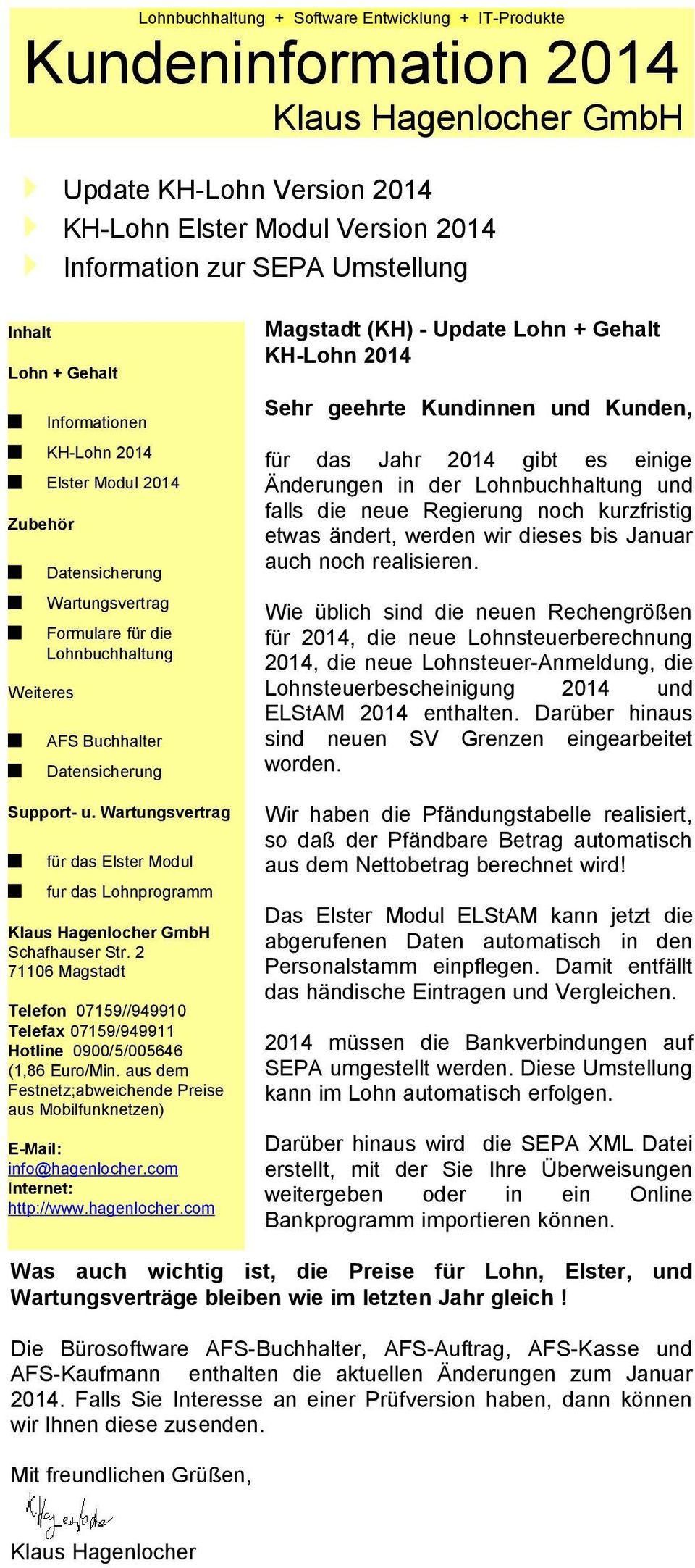 Wartungsvertrag für das Elster Modul Magstadt (KH) - Update Lohn + Gehalt KH-Lohn 2014 Sehr geehrte Kundinnen und Kunden, für das Jahr 2014 gibt es einige Änderungen in der Lohnbuchhaltung und falls