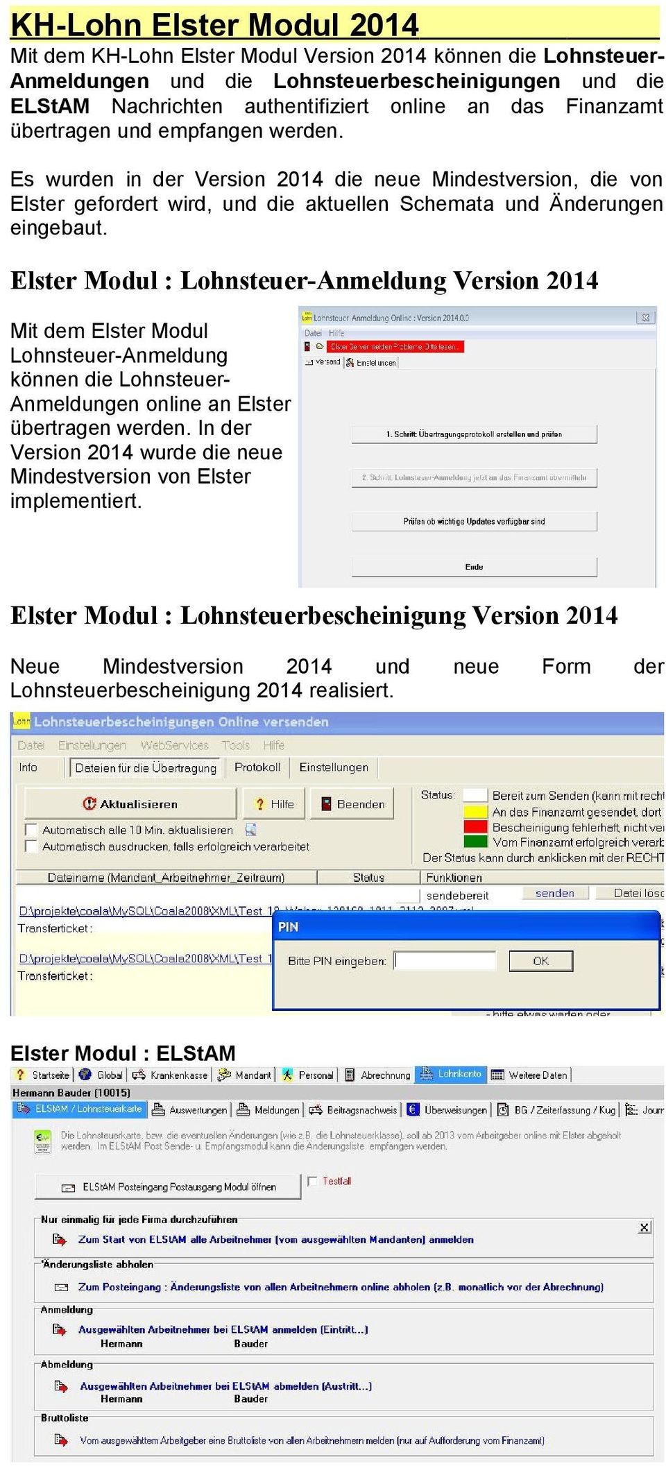 Elster Modul : Lohnsteuer-Anmeldung Version 2014 Mit dem Elster Modul Lohnsteuer-Anmeldung können die LohnsteuerAnmeldungen online an Elster übertragen werden.