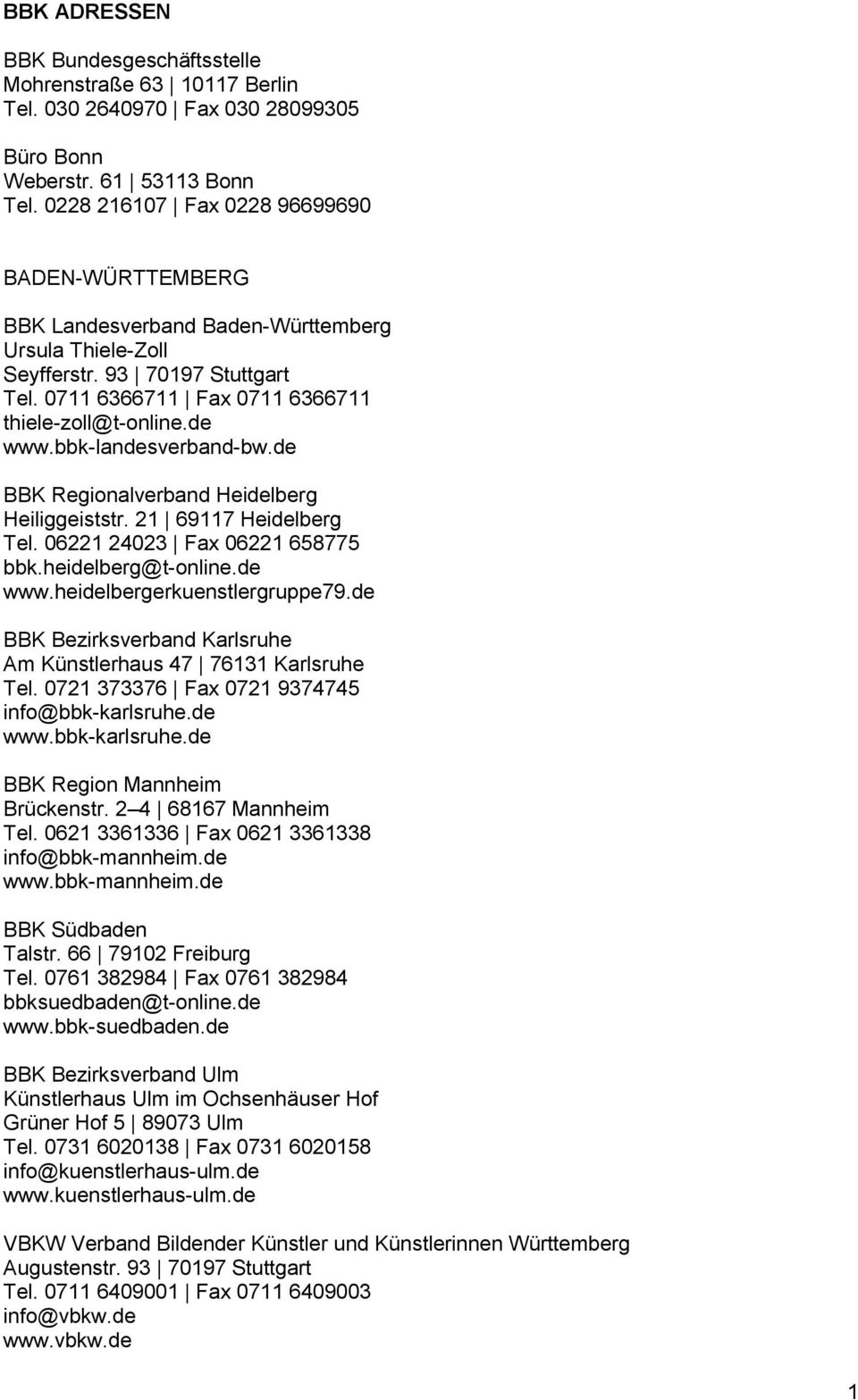 bbk-landesverband-bw.de BBK Regionalverband Heidelberg Heiliggeiststr. 21 69117 Heidelberg Tel. 06221 24023 Fax 06221 658775 bbk.heidelberg@t-online.de www.heidelbergerkuenstlergruppe79.