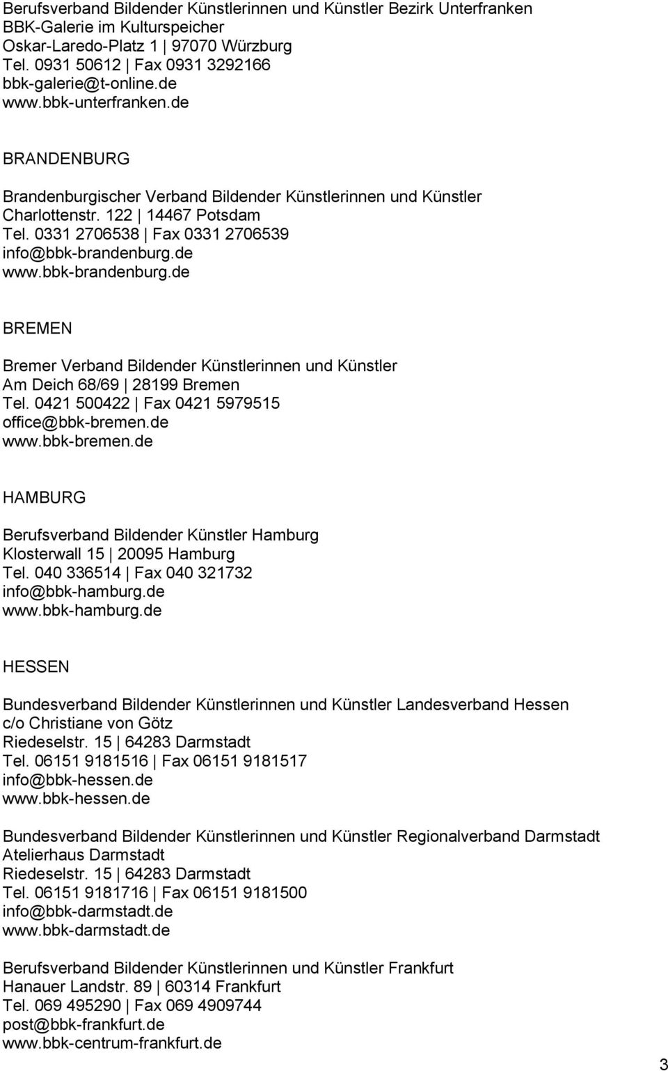 bbk-brandenburg.de BREMEN Bremer Verband Bildender Künstlerinnen und Künstler Am Deich 68/69 28199 Bremen Tel. 0421 500422 Fax 0421 5979515 office@bbk-bremen.