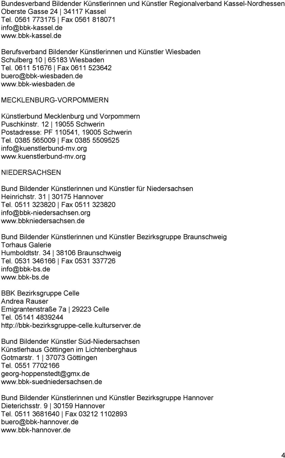 de www.bbk-wiesbaden.de MECKLENBURG-VORPOMMERN Künstlerbund Mecklenburg und Vorpommern Puschkinstr. 12 19055 Schwerin Postadresse: PF 110541, 19005 Schwerin Tel.