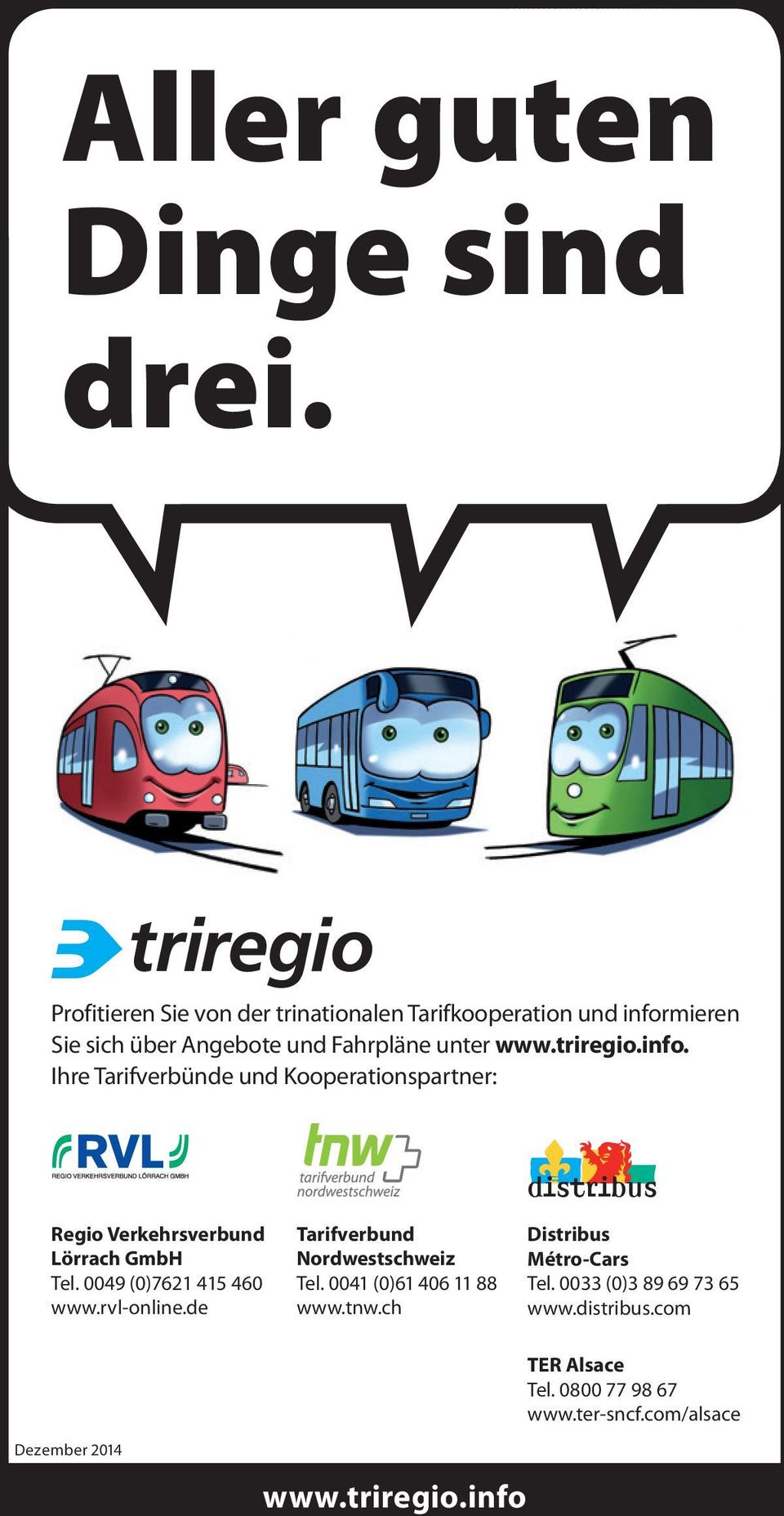 info. Ihre Tarifverbünde und Kooperationspartner: Regio Verkehrsverbund Lörrach GmbH Tel. 0049 (0)7621 415 460 www.rvl-online.