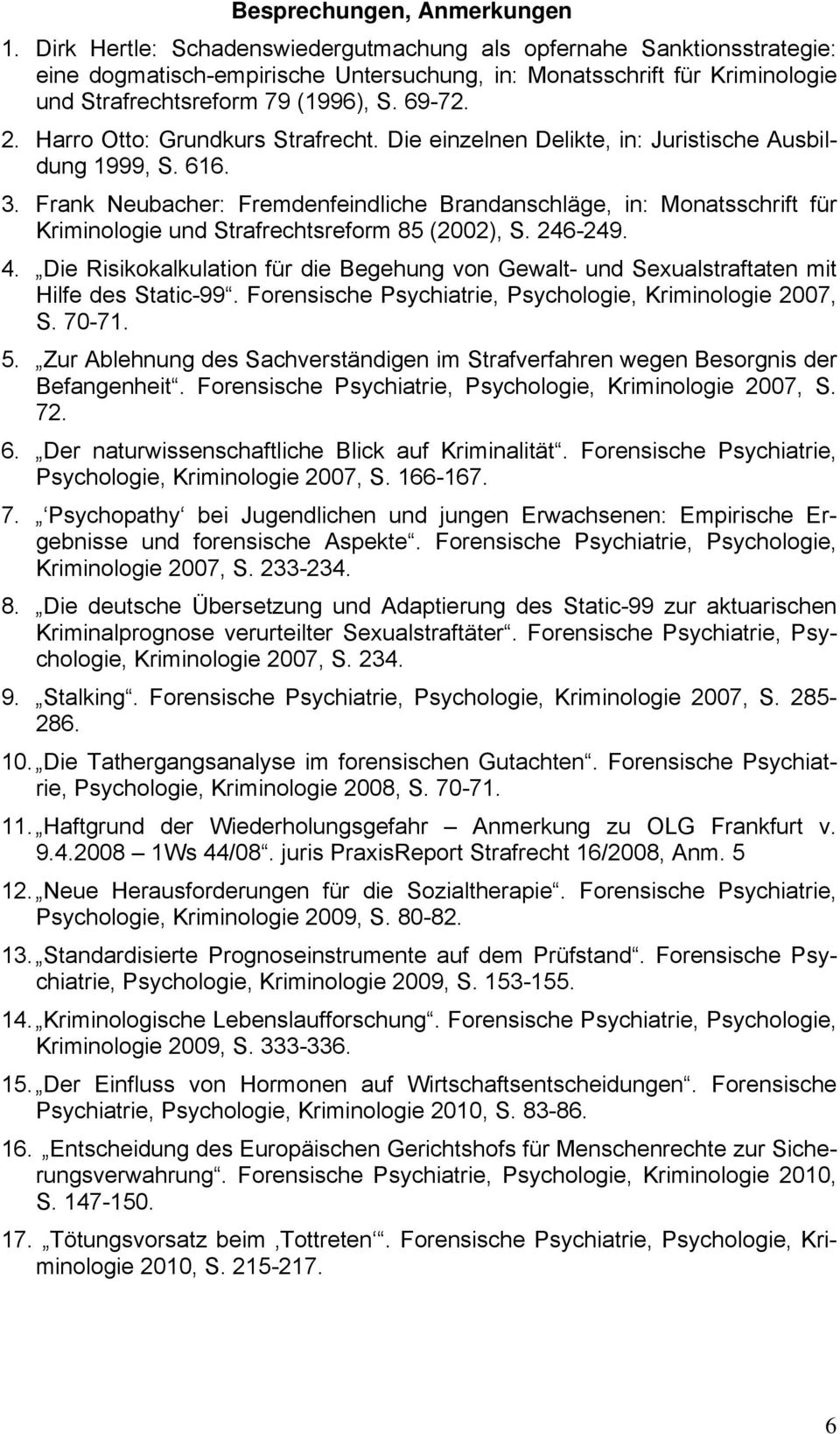 Harro Otto: Grundkurs Strafrecht. Die einzelnen Delikte, in: Juristische Ausbildung 1999, S. 616. 3.
