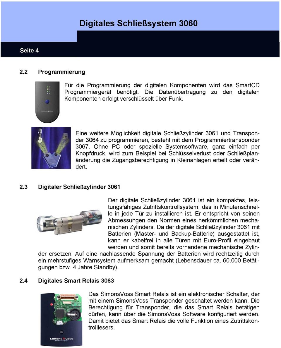 Eine weitere Möglichkeit digitale Schließzylinder 3061 und Transponder 3064 zu programmieren, besteht mit dem Programmiertransponder 3067.