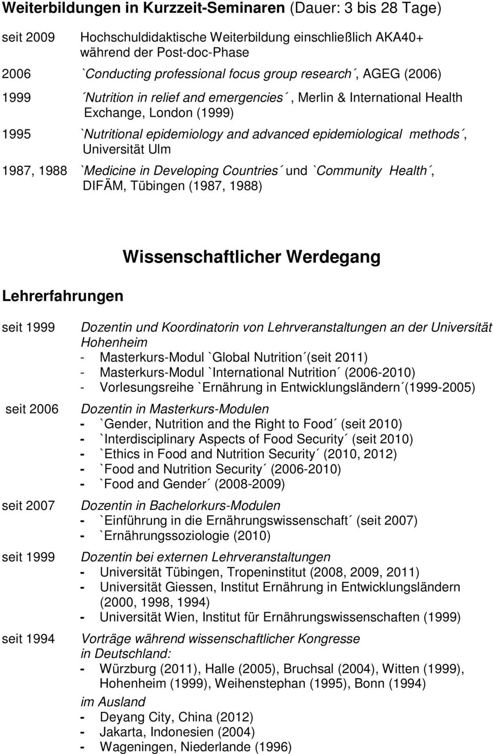 Ulm 1987, 1988 `Medicine in Developing Countries und `Community Health, DIFÄM, Tübingen (1987, 1988) Lehrerfahrungen Wissenschaftlicher Werdegang seit 1999 seit 2006 seit 2007 seit 1999 seit 1994