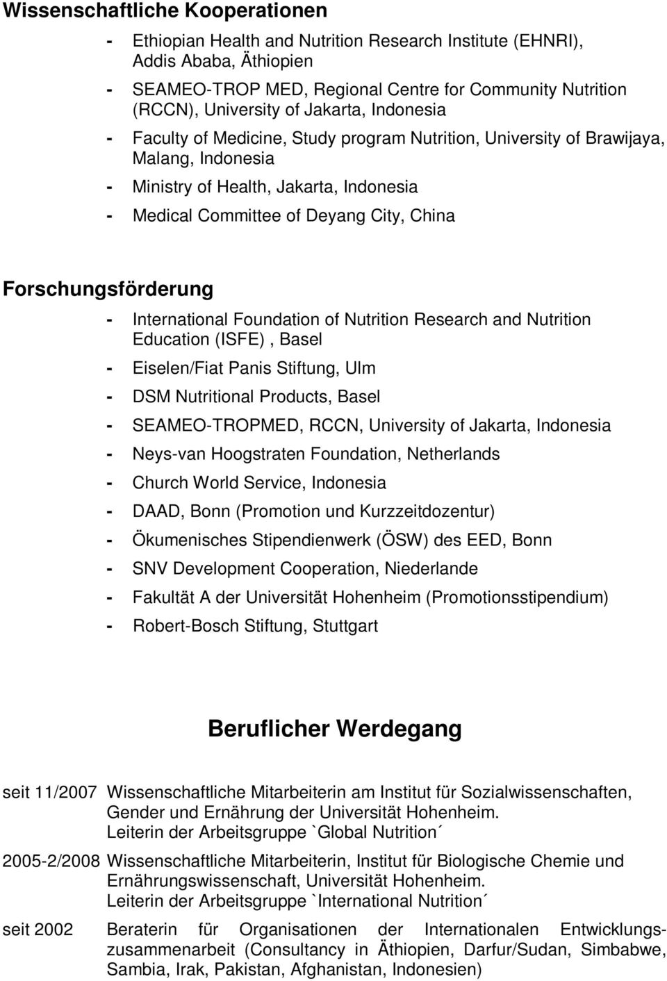 Forschungsförderung - International Foundation of Nutrition Research and Nutrition Education (ISFE), Basel - Eiselen/Fiat Panis Stiftung, Ulm - DSM Nutritional Products, Basel - SEAMEO-TROPMED, RCCN,