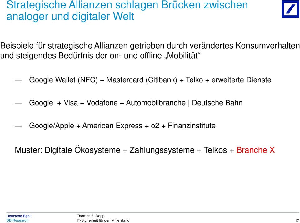 (NFC) + Mastercard (Citibank) + Telko + erweiterte Dienste Google + Visa + Vodafone + Automobilbranche Deutsche Bahn