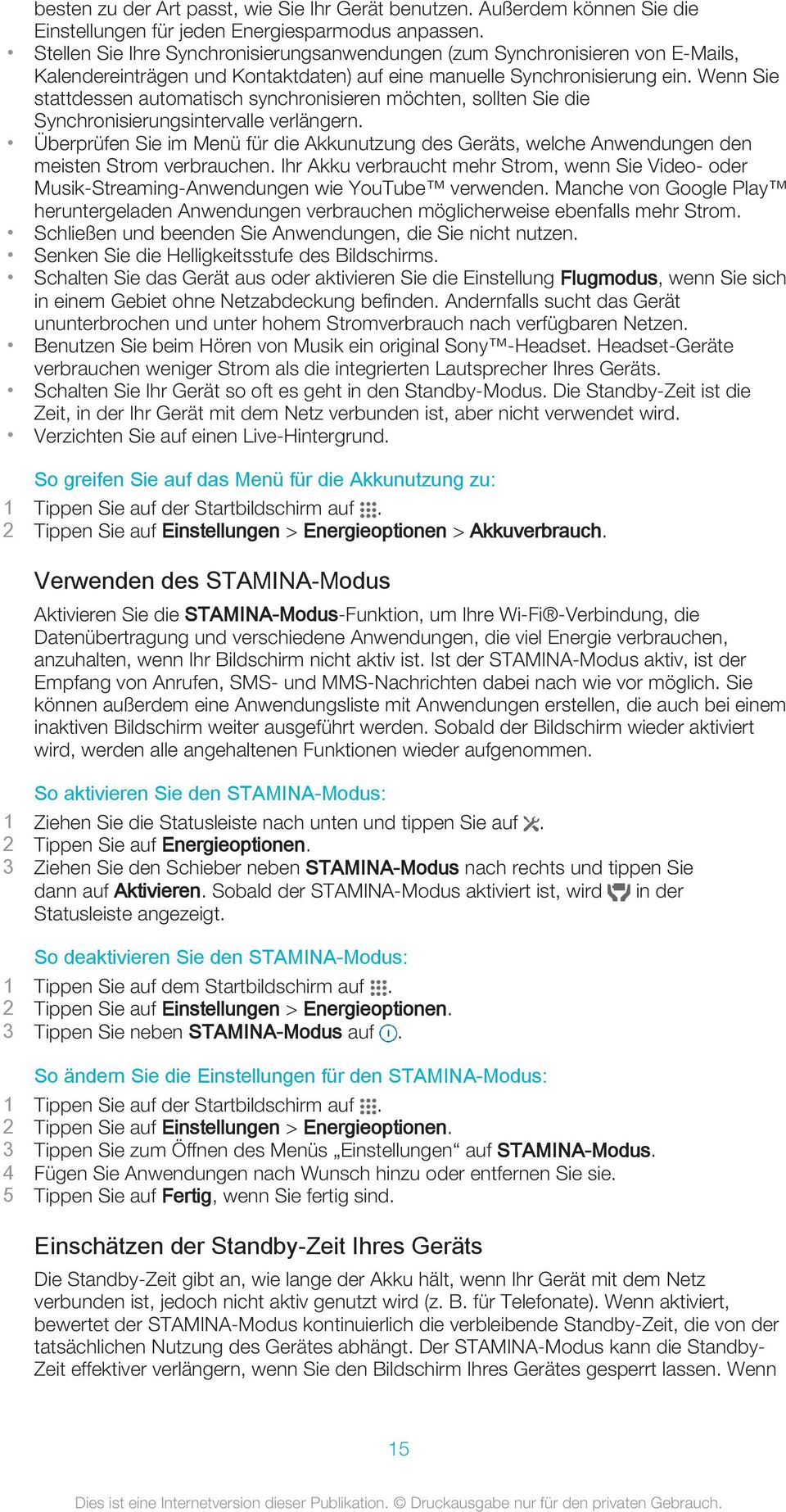 Wenn Sie stattdessen automatisch synchronisieren möchten, sollten Sie die Synchronisierungsintervalle verlängern.