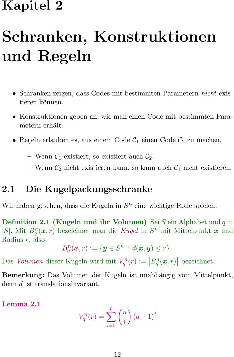 Wenn C 2 nicht existieren kann, so kann auch C 1 nicht existieren. 2.1 Die Kugelpackungsschranke Wir haben gesehen, dass die Kugeln in S n eine wichtige Rolle spielen. Definition 2.