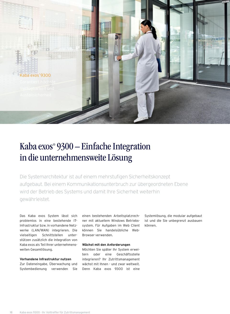 Das Kaba exos System lässt sich problemlos in eine bestehende IT- Infrastruktur bzw. in vorhandene Netzwerke (LAN/WAN) integrieren.