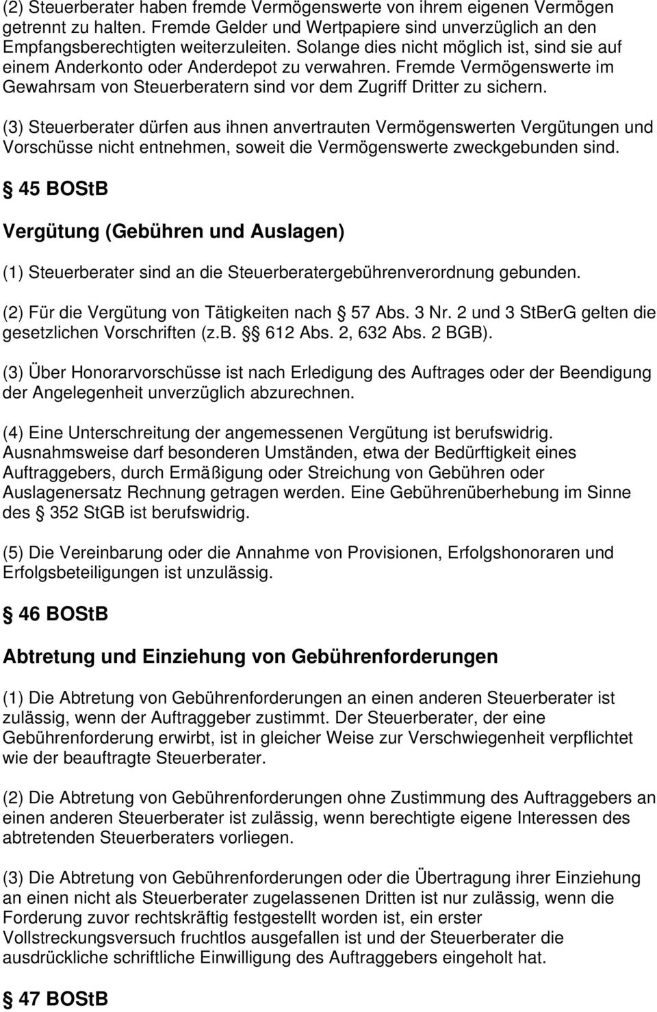 (3) Steuerberater dürfen aus ihnen anvertrauten Vermögenswerten Vergütungen und Vorschüsse nicht entnehmen, soweit die Vermögenswerte zweckgebunden sind.