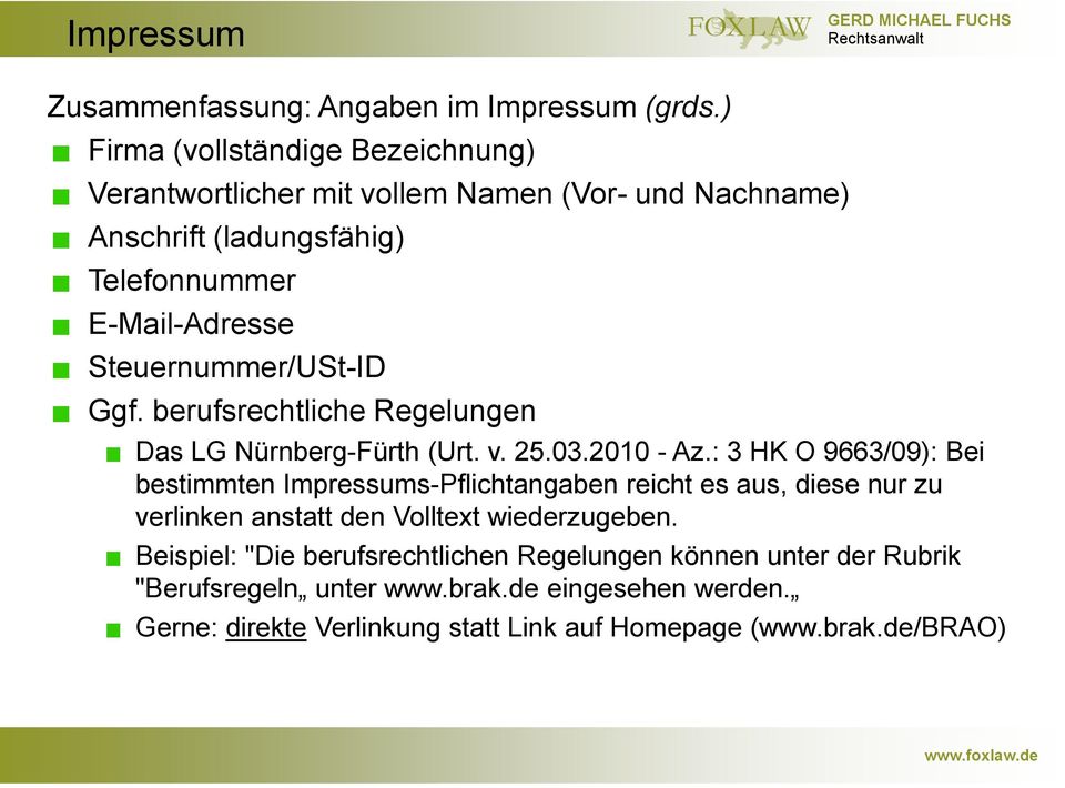 Steuernummer/USt-ID Ggf. berufsrechtliche Regelungen Das LG Nürnberg-Fürth (Urt. v. 25.03.2010 - Az.