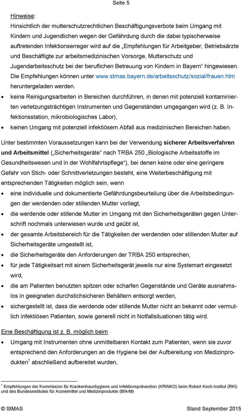 Kindern in Bayern hingewiesen. Die Empfehlungen können unter www.stmas.bayern.de/arbeitsschutz/sozial/frauen.htm heruntergeladen werden.
