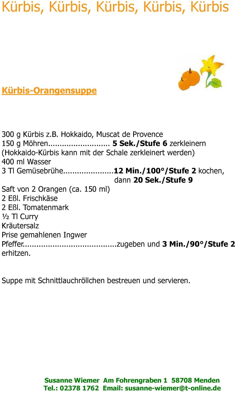 /100 /Stufe 2 kochen, dann 20 Sek./Stufe 9 Saft von 2 Orangen (ca. 150 ml) 2 Eßl. Frischkäse 2 Eßl.