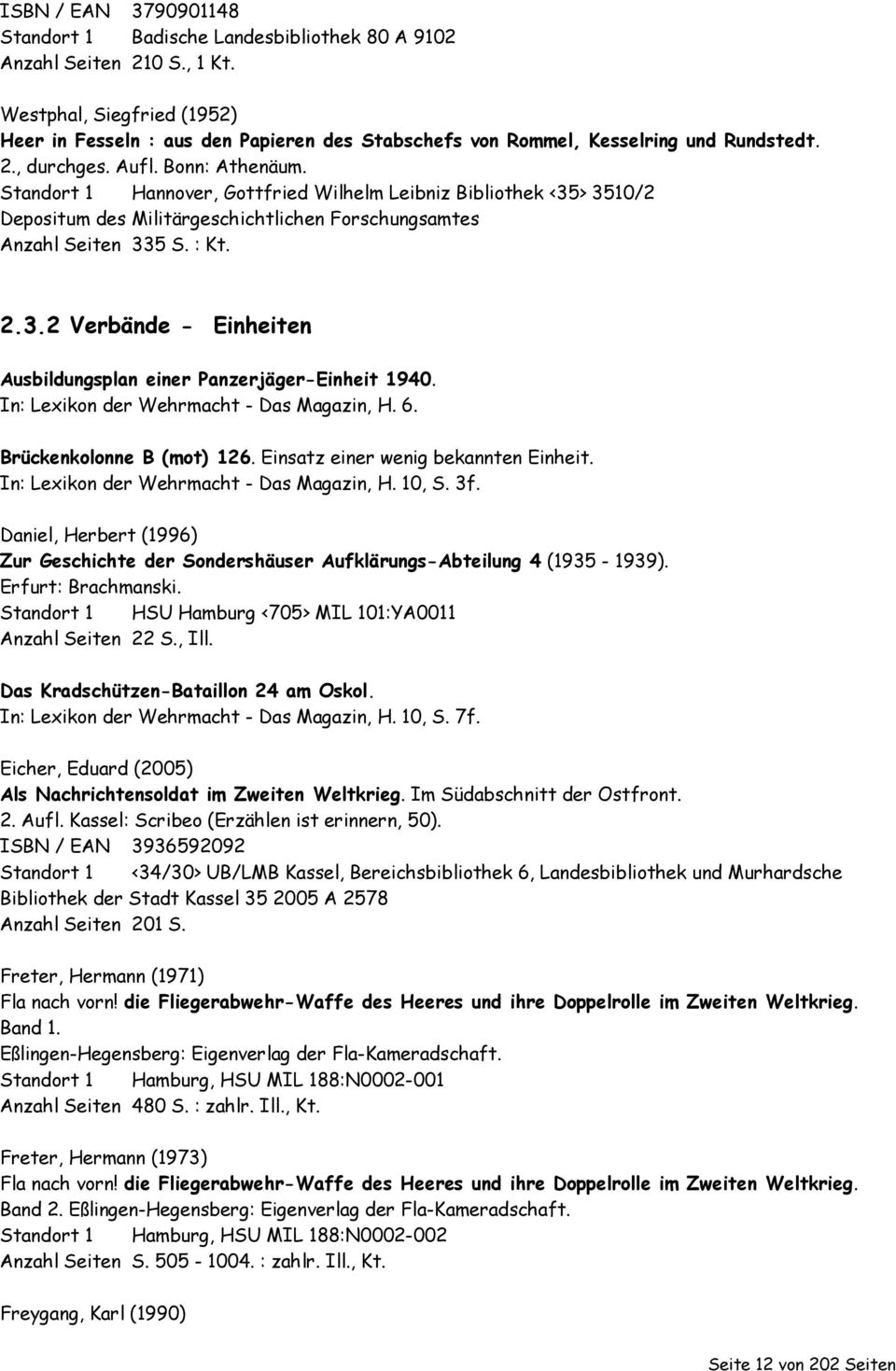 Standort 1 Hannover, Gottfried Wilhelm Leibniz Bibliothek <35> 3510/2 Depositum des Militärgeschichtlichen Forschungsamtes Anzahl Seiten 335 S. : Kt. 2.3.2 Verbände - Einheiten Ausbildungsplan einer Panzerjäger-Einheit 1940.