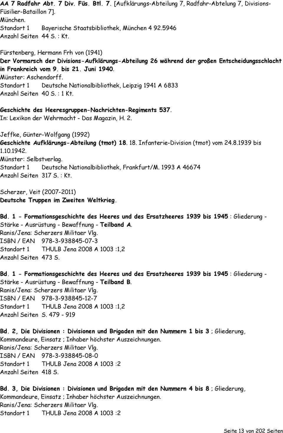 Münster: Aschendorff. Standort 1 Deutsche Nationalbibliothek, Leipzig 1941 A 6833 Anzahl Seiten 40 S. : 1 Kt. Geschichte des Heeresgruppen-Nachrichten-Regiments 537.