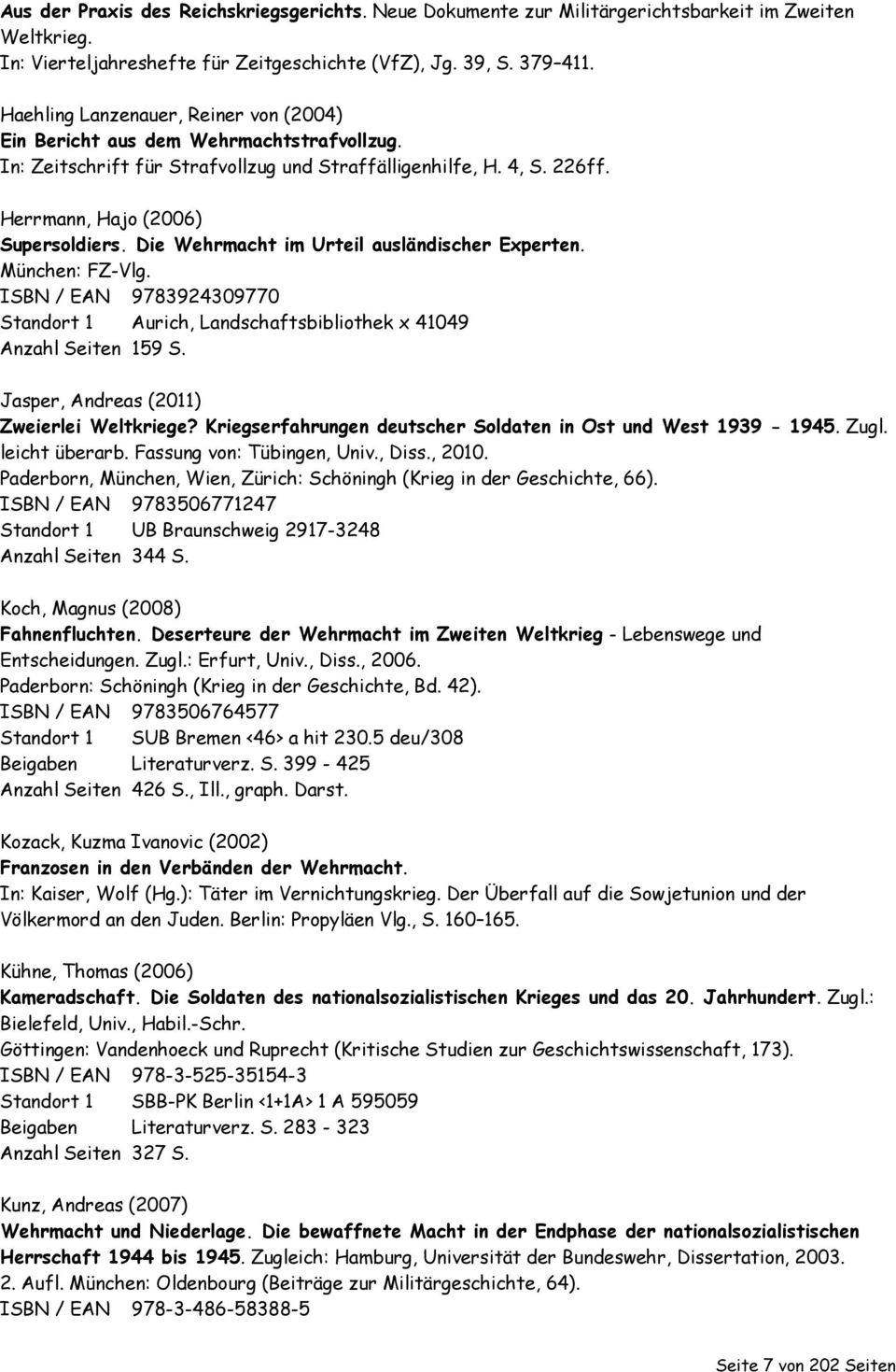 Die Wehrmacht im Urteil ausländischer Experten. München: FZ-Vlg. ISBN / EAN 9783924309770 Standort 1 Aurich, Landschaftsbibliothek x 41049 Anzahl Seiten 159 S.