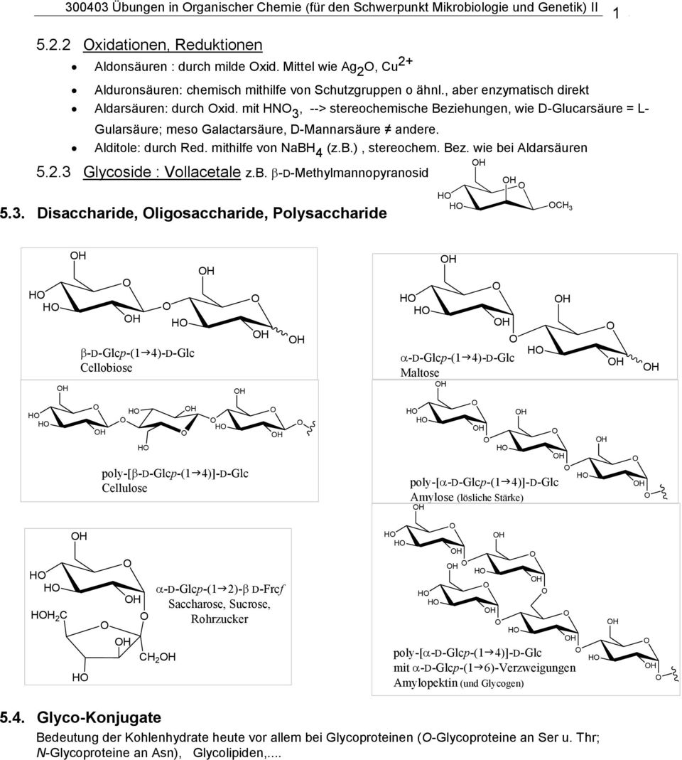 mit 3, --> stereochemische Beziehungen, wie D-Glucarsäure = L- Gularsäure; meso Galactarsäure, D-Mannarsäure andere. Alditole: durch ed. mithilfe von ab 4 (z.b.), stereochem. Bez. wie bei Aldarsäuren 5.
