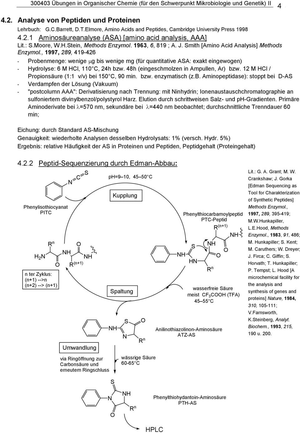 Smith [Amino Acid Analysis] Methods Enzymol., 1997, 289, 419-426 - Probenmenge: wenige g bis wenige mg (für quantitative ASA: exakt eingewogen) - ydrolyse: 6 M l, 110, 24h bzw.