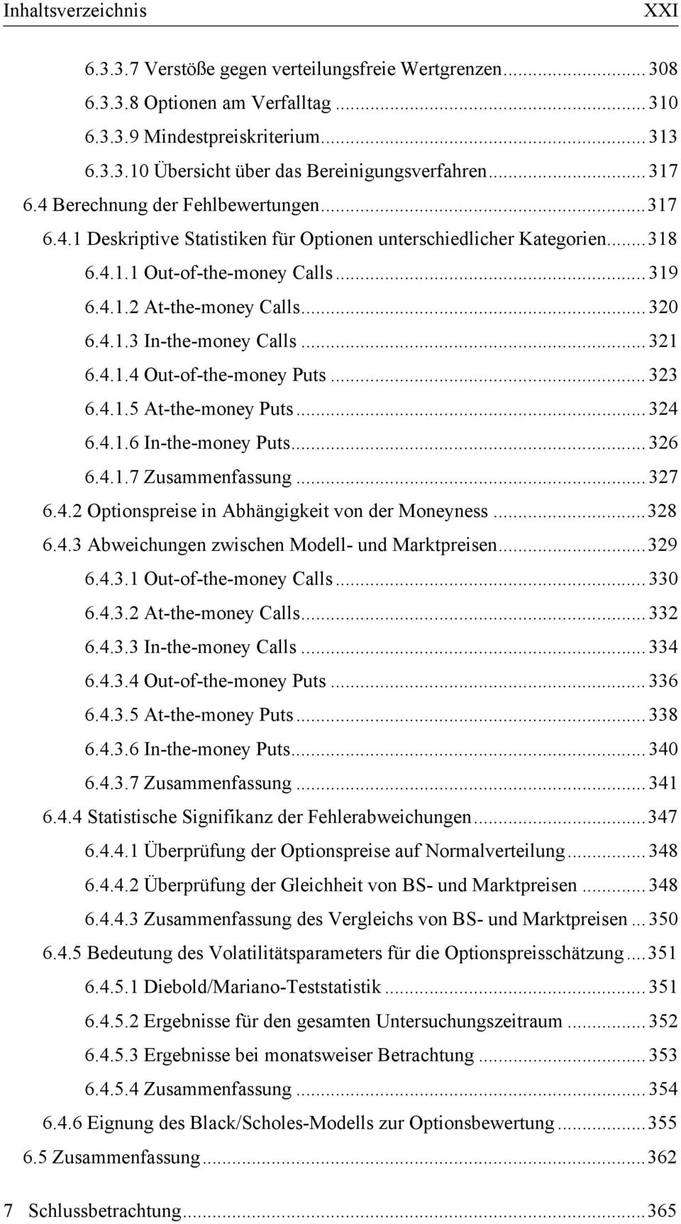 .. 321 6.4.1.4 Out-of-the-money Puts... 323 6.4.1.5 At-the-money Puts... 324 6.4.1.6 In-the-money Puts... 326 6.4.1.7 Zusammenfassung... 327 6.4.2 Optionspreise in Abhängigkeit von der Moneyness.