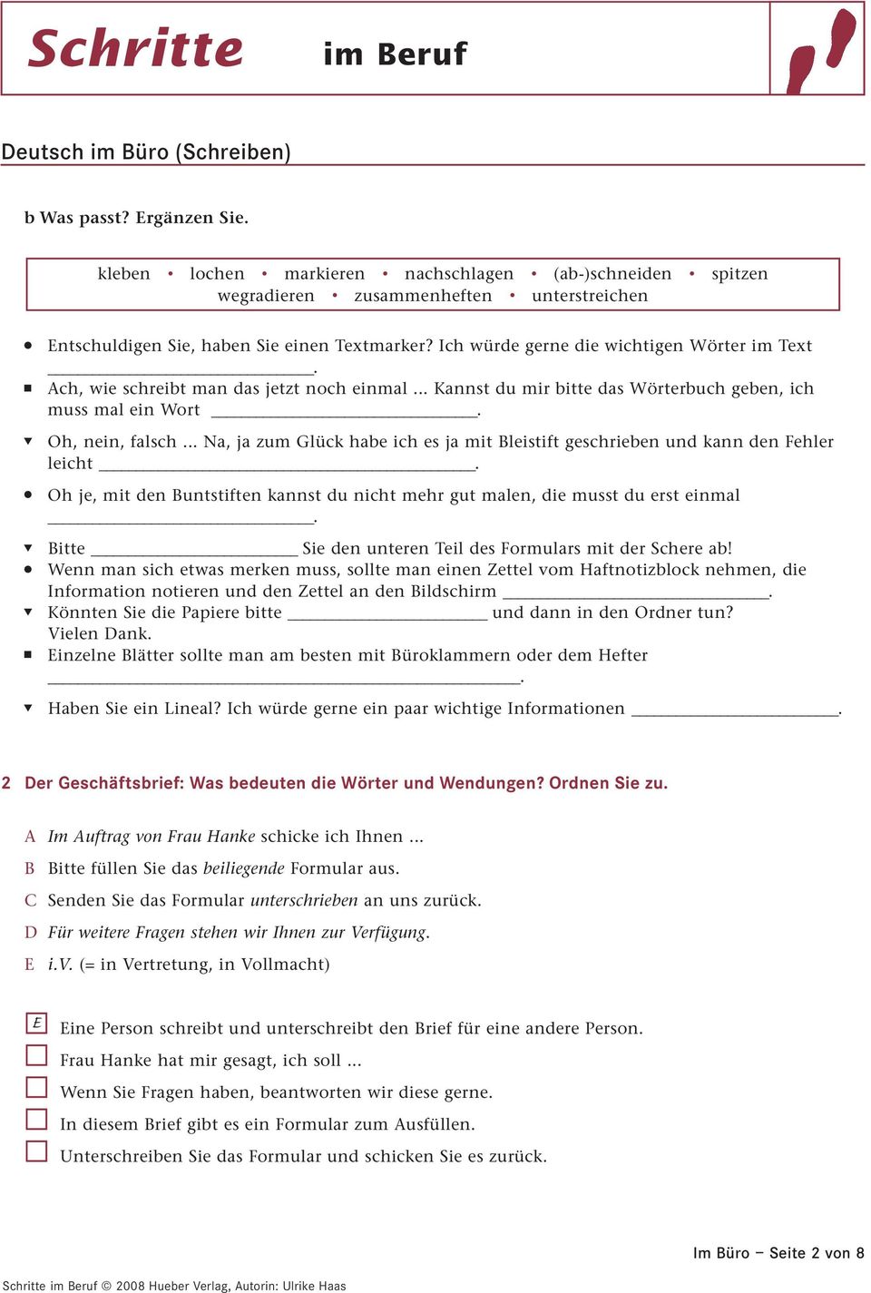 .. Na, ja zum Glück habe ich es ja mit Bleistift geschrieben und kann den Fehler leicht. Oh je, mit den Buntstiften kannst du nicht mehr gut malen, die musst du erst einmal.