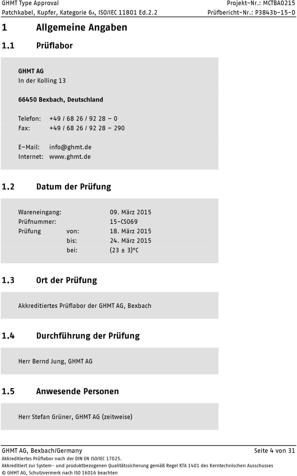 info@ghmt.de Internet: www.ghmt.de 1.2 Datum der Prüfung Wareneingang: 9. März 215 Prüfnummer: 15-CS69 Prüfung von: 18.