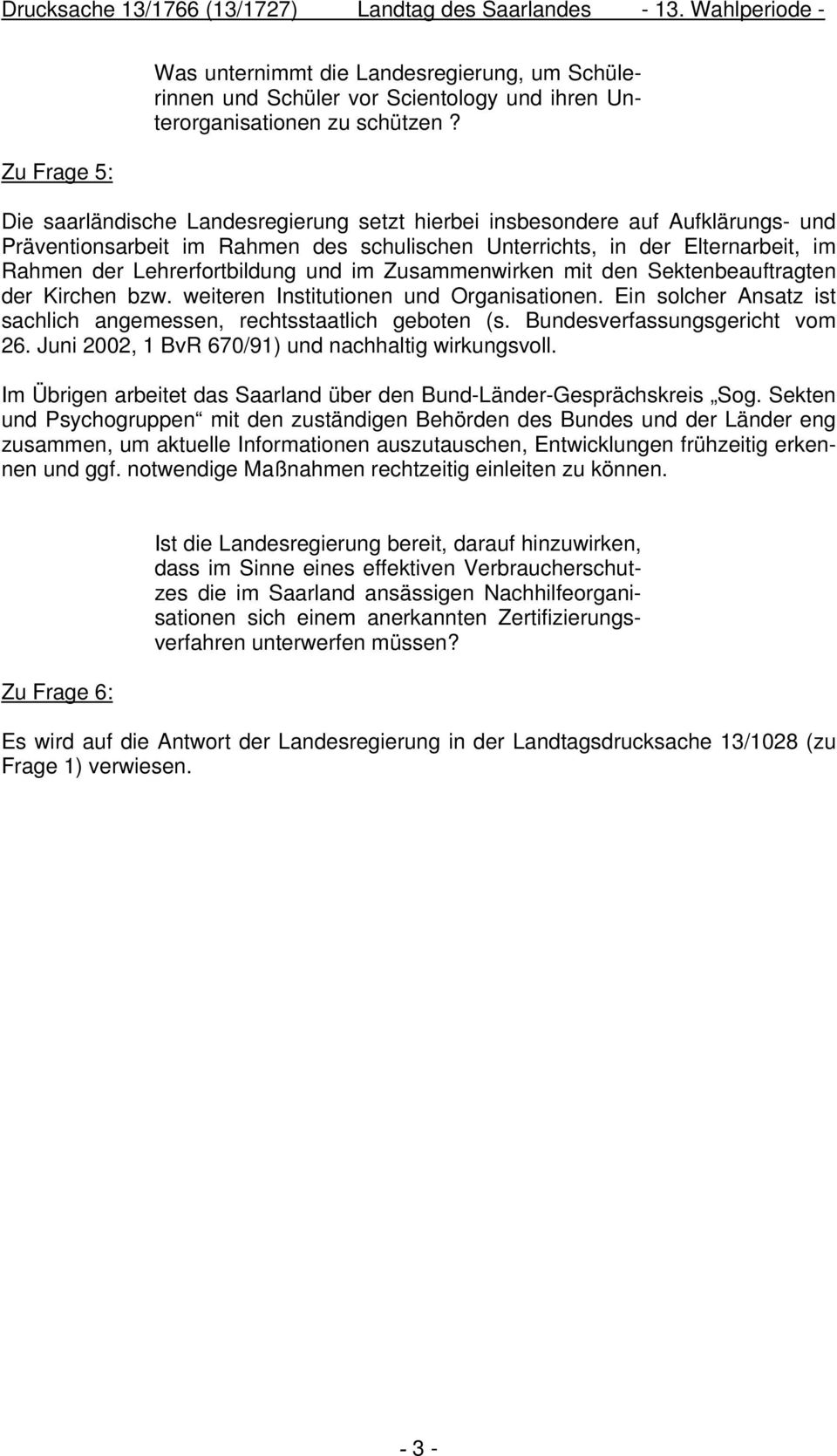 Zusammenwirken mit den Sektenbeauftragten der Kirchen bzw. weiteren Institutionen und Organisationen. Ein solcher Ansatz ist sachlich angemessen, rechtsstaatlich geboten (s.