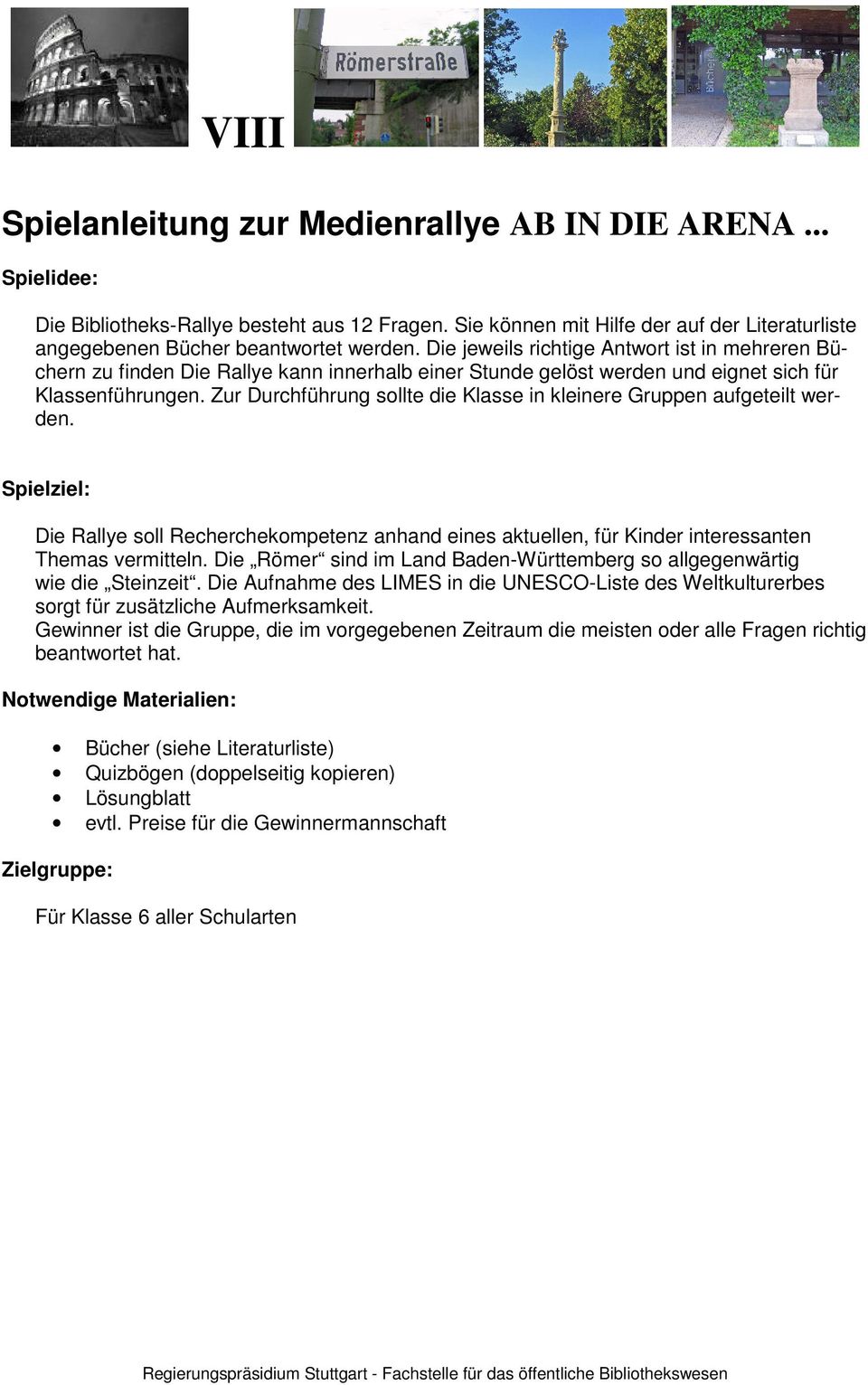 Zur Durchführung sollte die Klasse in kleinere Gruppen aufgeteilt werden. Spielziel: Die Rallye soll Recherchekompetenz anhand eines aktuellen, für Kinder interessanten Themas vermitteln.