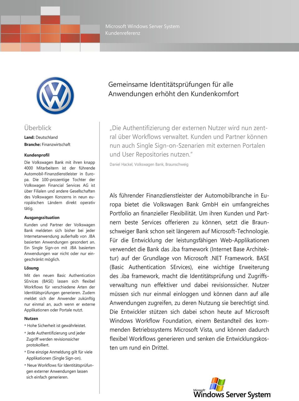 Die 100-prozentige Tochter der Volkswagen Financial Services AG ist über Filialen und andere Gesellschaften des Volkswagen Konzerns in neun europäischen Ländern direkt operativ tätig.