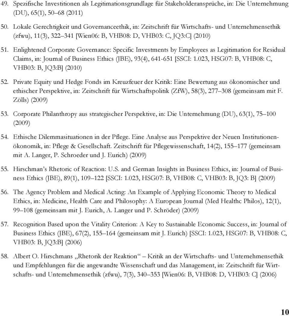 Wirtschafts- und Unternehmensethik (zfwu), 11(3), 322 341 [Wien06: B, VHB08: D, VHB03: C, JQ3:C] (2010) Enlightened Corporate Governance: Specific Investments by Employees as Legitimation for