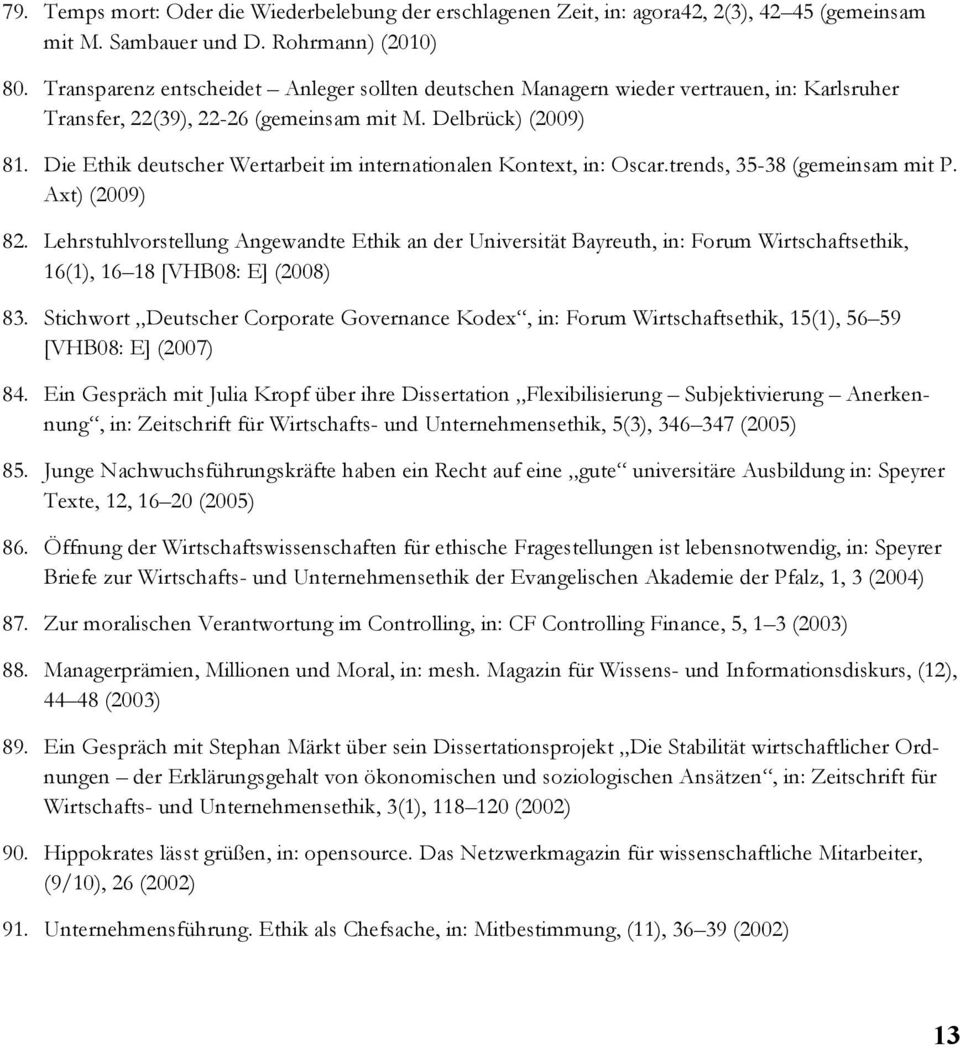 Delbrück) (2009) Die Ethik deutscher Wertarbeit im internationalen Kontext, in: Oscar.trends, 35-38 (gemeinsam mit P.