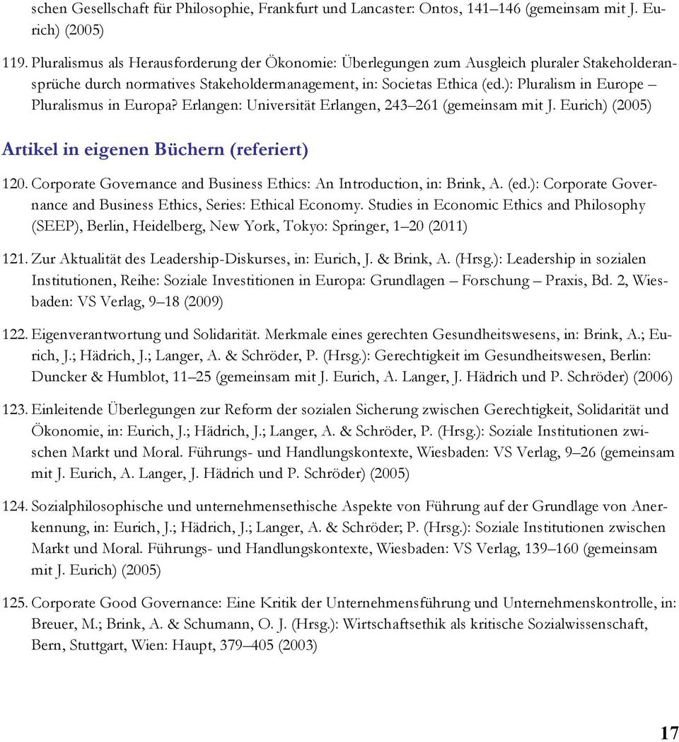 ): Pluralism in Europe Pluralismus in Europa? Erlangen: Universität Erlangen, 243 261 (gemeinsam mit J. Eurich) (2005) Artikel in eigenen Büchern (referiert) 120.
