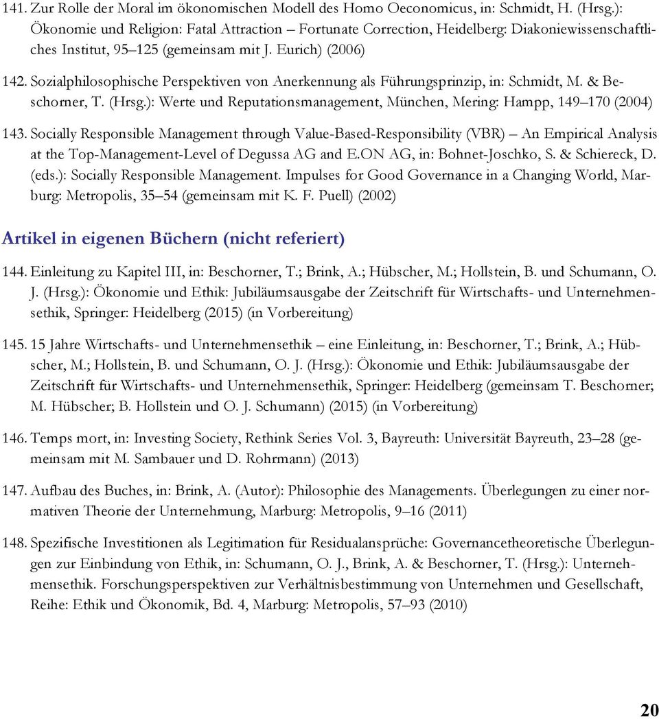Sozialphilosophische Perspektiven von Anerkennung als Führungsprinzip, in: Schmidt, M. & Beschorner, T. (Hrsg.): Werte und Reputationsmanagement, München, Mering: Hampp, 149 170 (2004) 143.