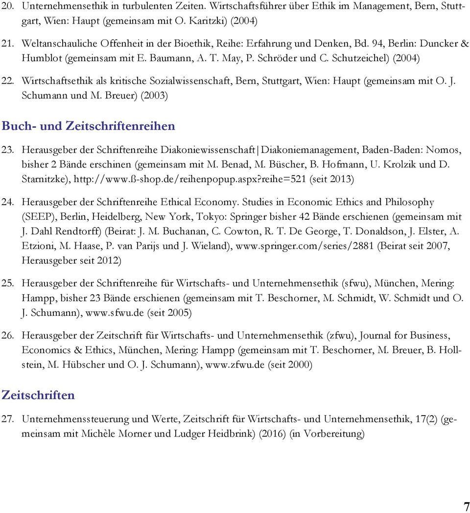 Schutzeichel) (2004) Wirtschaftsethik als kritische Sozialwissenschaft, Bern, Stuttgart, Wien: Haupt (gemeinsam mit O. J. Schumann und M. Breuer) (2003) Buch- und Zeitschriftenreihen 23. 24. 25. 26.