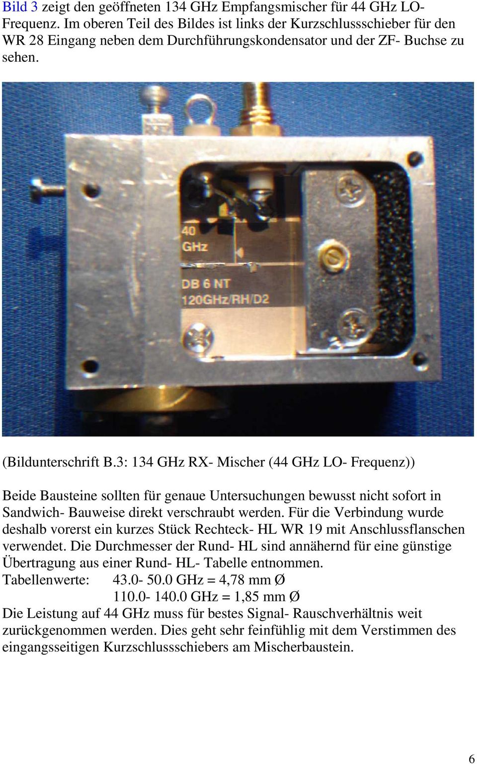 3: 134 GHz RX- Mischer (44 GHz LO- Frequenz)) Beide Bausteine sollten für genaue Untersuchungen bewusst nicht sofort in Sandwich- Bauweise direkt verschraubt werden.
