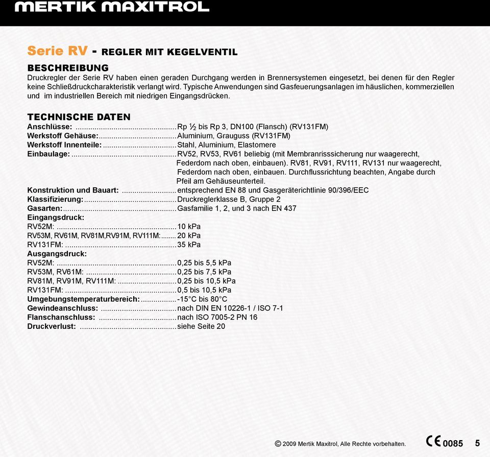 .. Rp bis Rp, DN (Flansch) (F) Werkstoff Gehäuse:... Aluminium, Grauguss (F) Werkstoff Innenteile:... Stahl, Aluminium, Elastomere Einbaulage:.