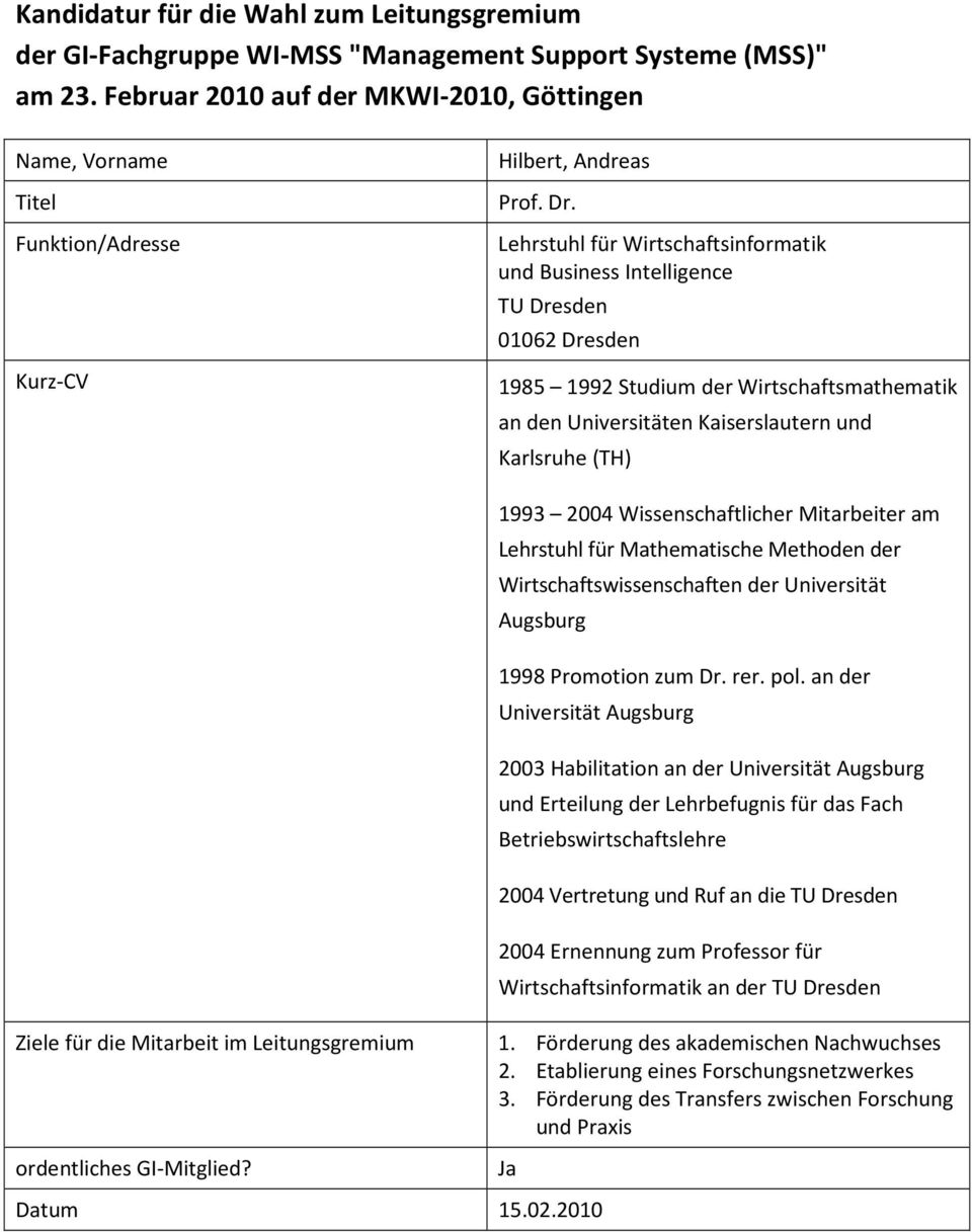 an der Universität Augsburg 2003 Habilitation an der Universität Augsburg und Erteilung der Lehrbefugnis für das Fach Betriebswirtschaftslehre 2004 Vertretung und Ruf an die TU Dresden 2004 Ernennung