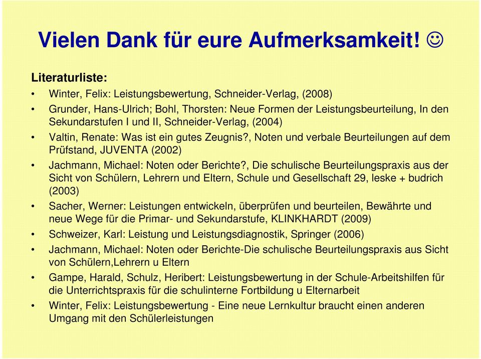 Schneider-Verlag, (2004) Valtin, Renate: Was ist ein gutes Zeugnis?, Noten und verbale Beurteilungen auf dem Prüfstand, JUVENTA (2002) Jachmann, Michael: Noten oder Berichte?